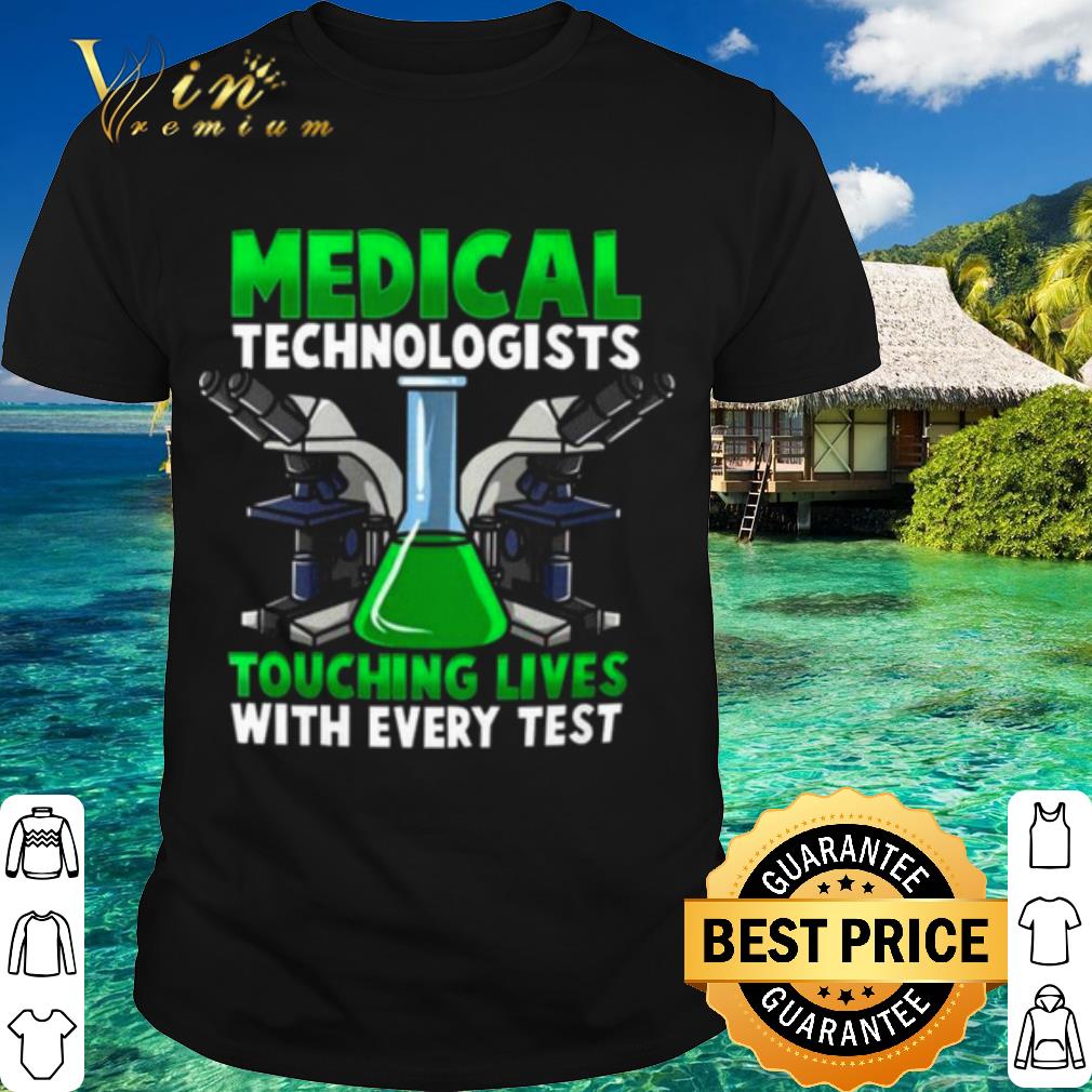 Cool Medical Technologists Touching Lives With Every Test shirt 6
