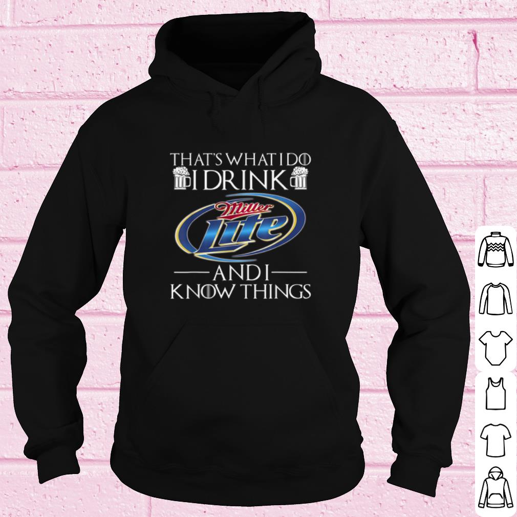 Cool That's What I Do I Drink Miller Lite And I Know Things shirt 10 Cool That's What I Do I Drink Miller Lite And I Know Things shirt