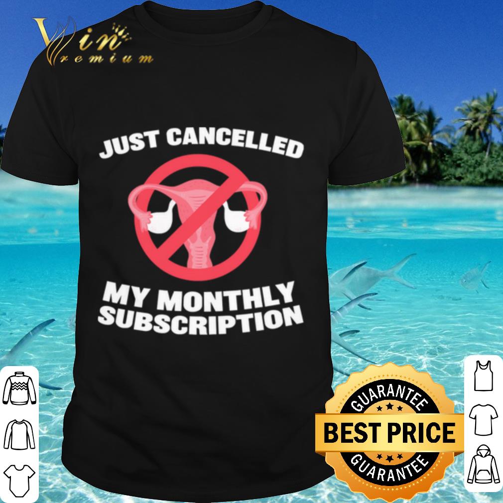 Cool Just Canceled My Monthly Sub Hysterectomy Get Well Soon shirt 7
