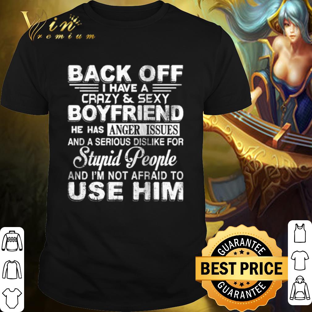 Original Back Off I Have A Crazy And Sexy Boyfriend shirt 6