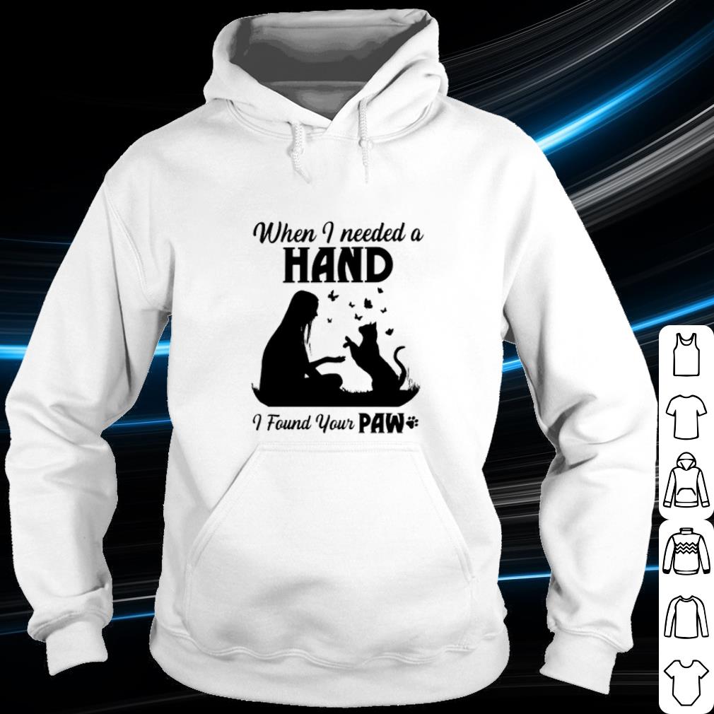 Pretty Cat when I needed a hand I found your paw shirt 10 Pretty Cat when I needed a hand I found your paw shirt