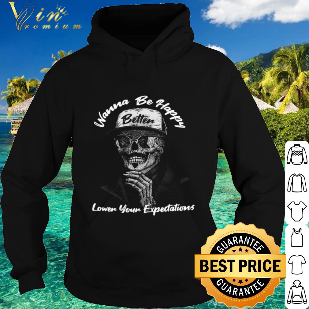Original Wanna Be Happy Lower Your Expectations shirt