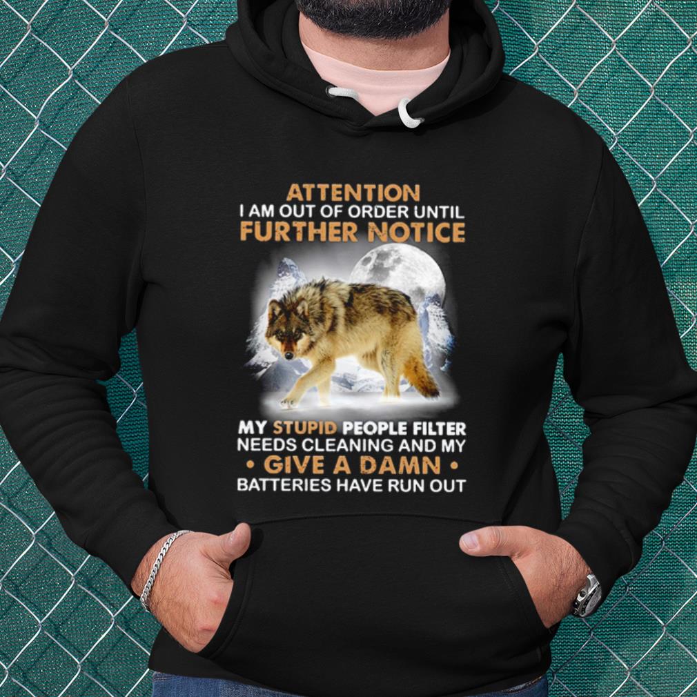 Cool Attention I Am Out Of Order Until Further Notice My Stupid People Filter shirt