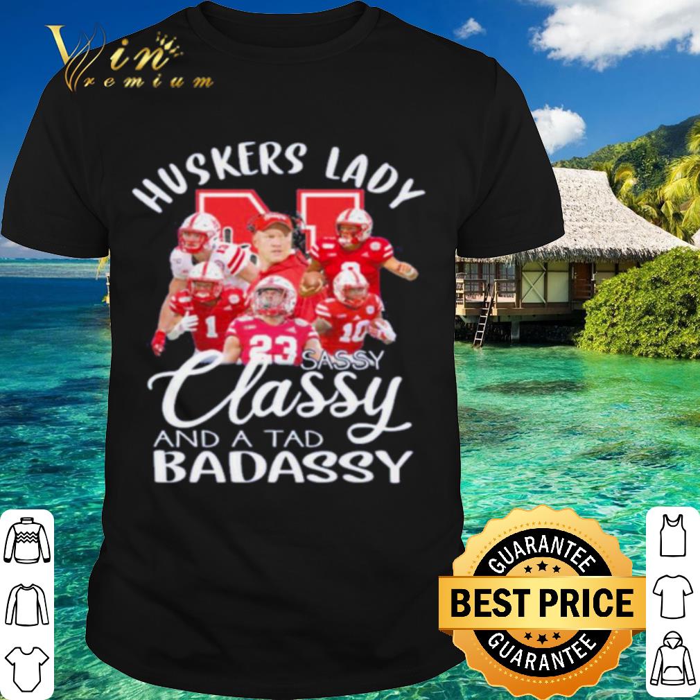 Original Huskers Lady Sassy Classy And A Tad Badassy shirt 6