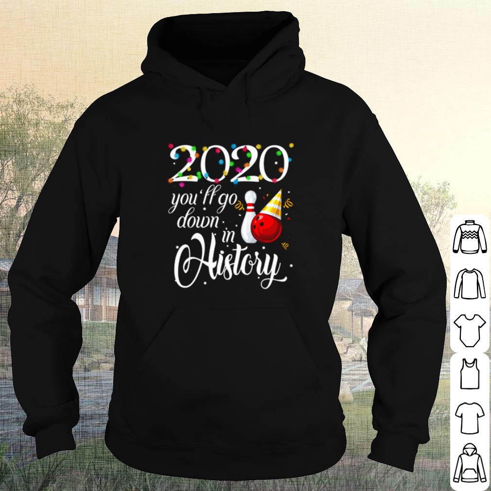 Original Bowling 2020 You'll Go Down In History shirt