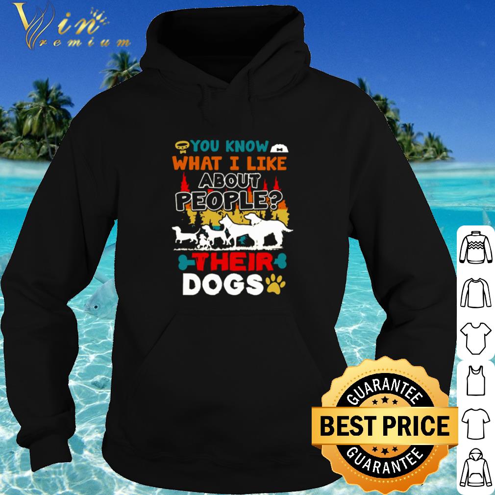 Cool You know what I like about people their dogs shirt 10 Cool You know what I like about people their dogs shirt