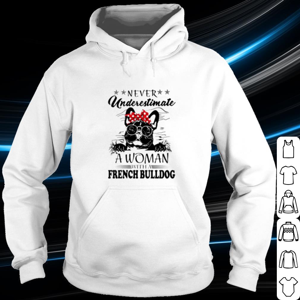 Pretty Never underestimate a woman with a French Bulldog shirt