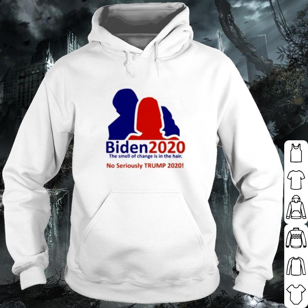 Top Biden 2020 The Smell Of Change Is In The Hair No Seriously Trump 2020 shirt