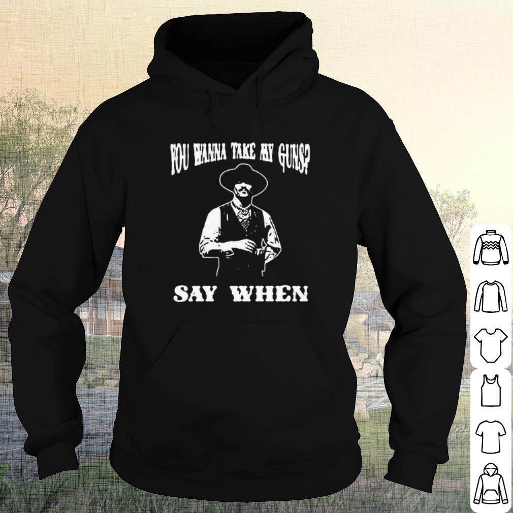 Top Tombstone You Wanna Take My Guns Say When shirt