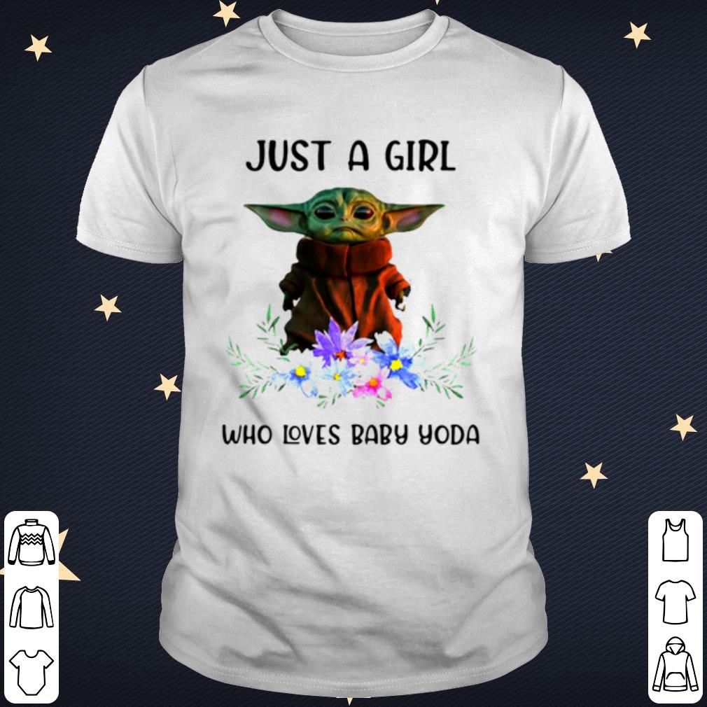 Original Baby Yoda Just A Girl Who Loves Baby Yoda shirt 6 Original Baby Yoda Just A Girl Who Loves Baby Yoda shirt 6