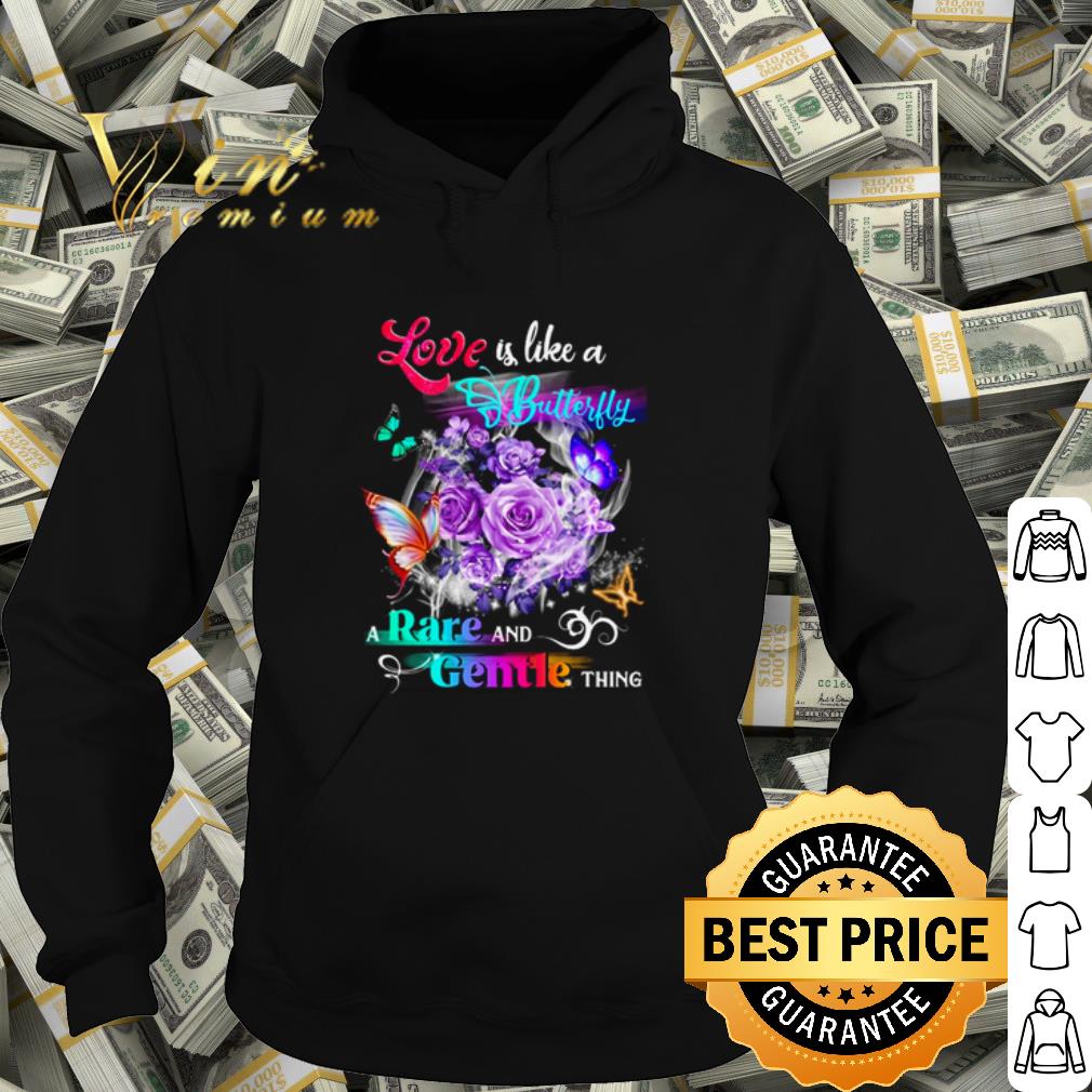 Original Love Is Like A Butterfly A Rare And Gentle Thing shirt