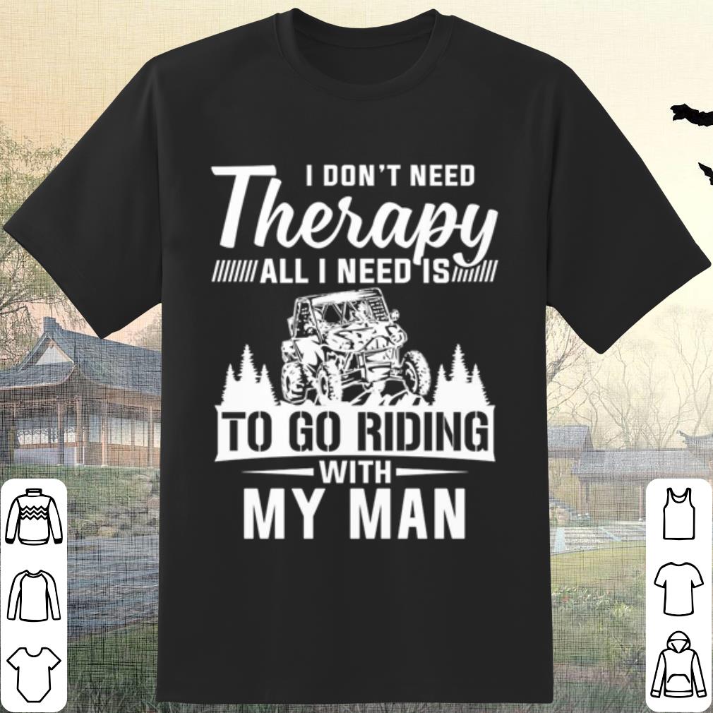 Original Utv I Don't Need Therapy All I Need Is To Go Riding With My Man shirt 6