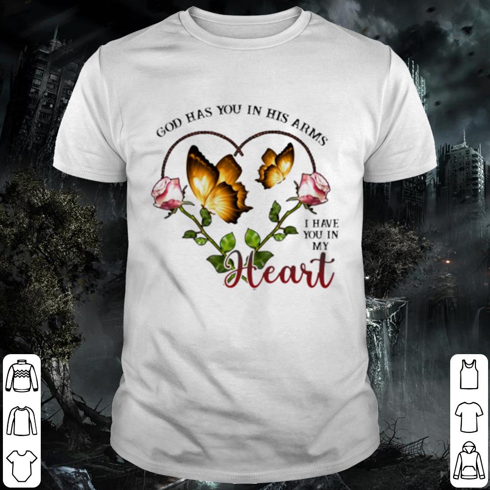 Original God has you in his arms I have you in my heart shirt 6