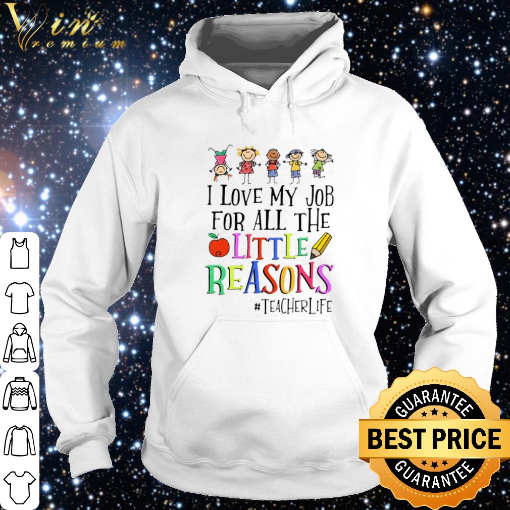 Cool I Love My Job For All The Little Reasons #teacherlife shirt 10 Cool I Love My Job For All The Little Reasons #teacherlife shirt