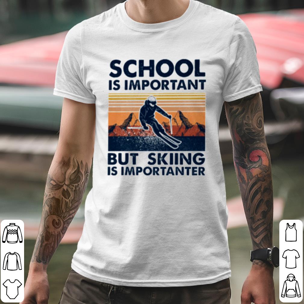 Pretty School Is Important But Skiing Is Importanter Vintage shirt 10 Pretty School Is Important But Skiing Is Importanter Vintage shirt