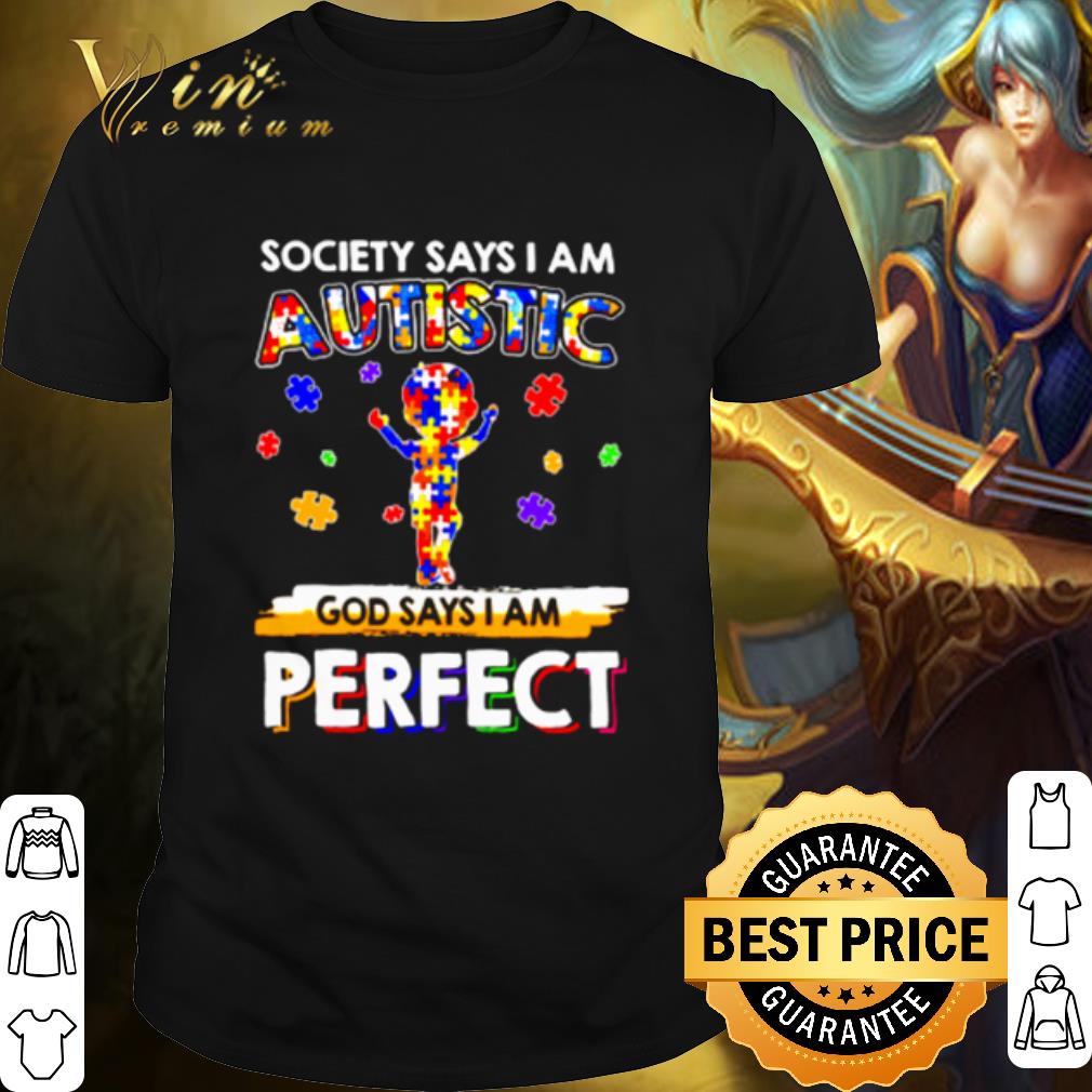 Nice Society Says I Am Autistic God Says I Am Perfect shirt 6