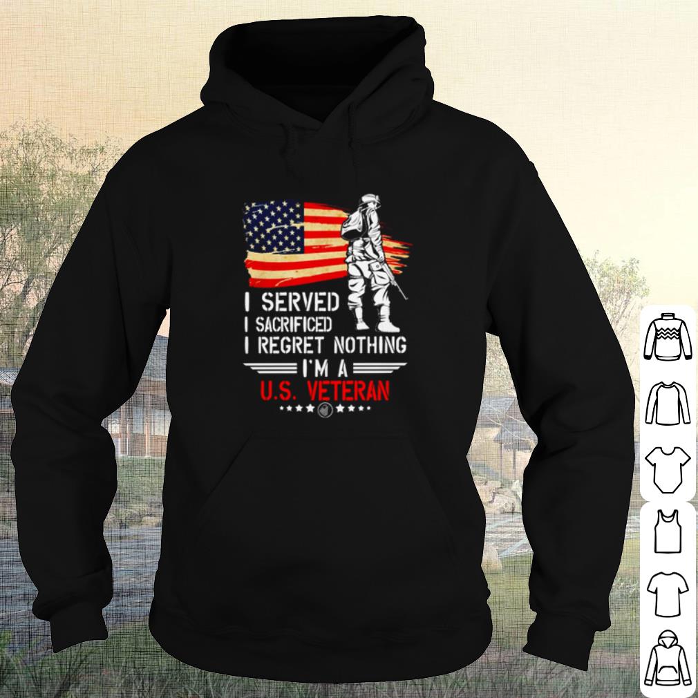 Top I served I sacrificed I regret nothing I'm a US Veteran shirt 10 Top I served I sacrificed I regret nothing I'm a US Veteran shirt