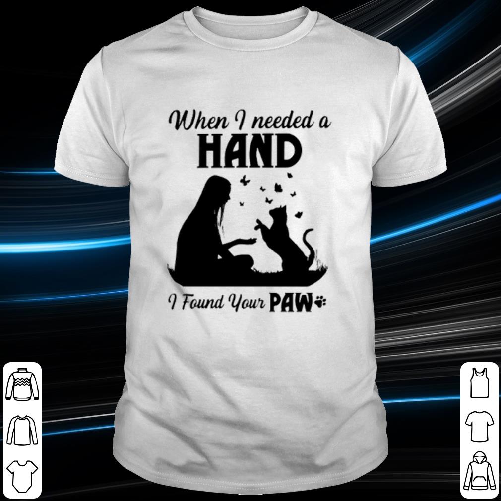 Pretty Cat when I needed a hand I found your paw shirt 7