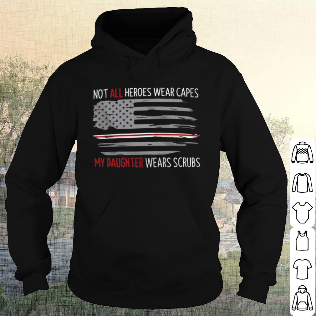 Original Not All Heroes Wear Capes My Daughter Wears Scrubs American Flag shirt
