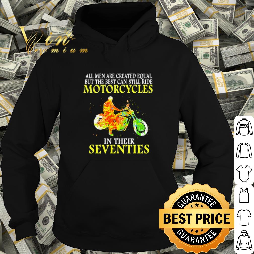 Original The Best Can Still Ride Motorcycles In Their Seventies shirt