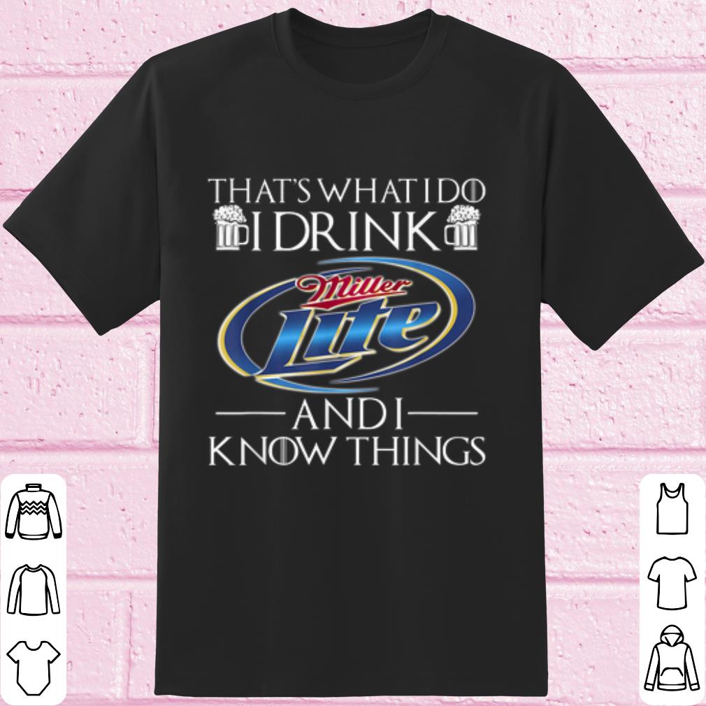 Cool That's What I Do I Drink Miller Lite And I Know Things shirt 6