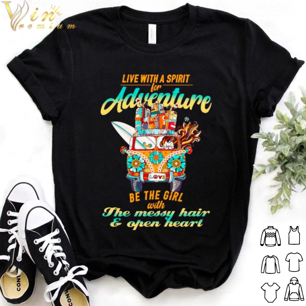 Top Live With A Spirit For Adventure Be The Girl With The Messy Hair shirt 6