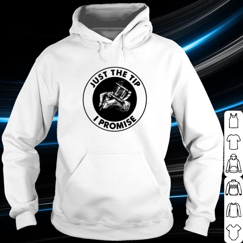 Cool Tattoos Just The Tip I Promise shirt