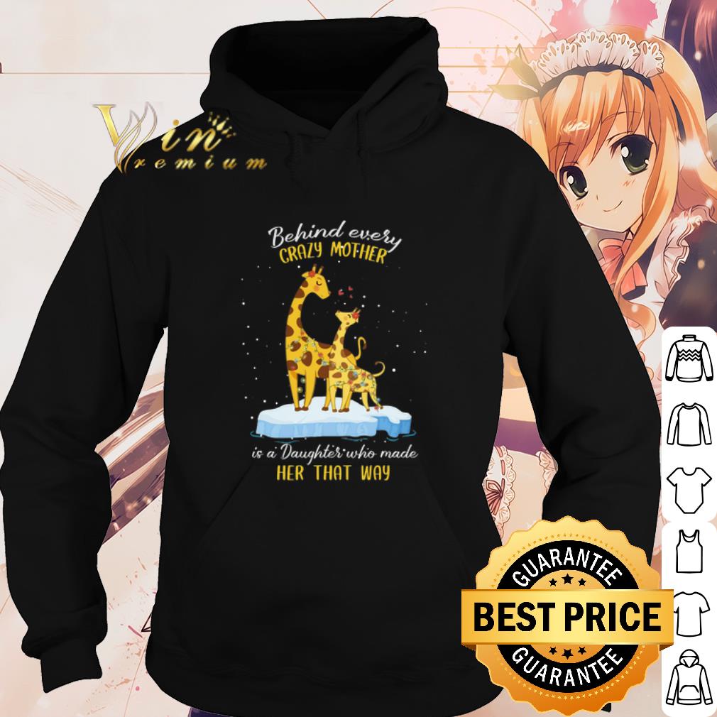 Top Behind every crazy mother is a Daughter who made her that way shirt
