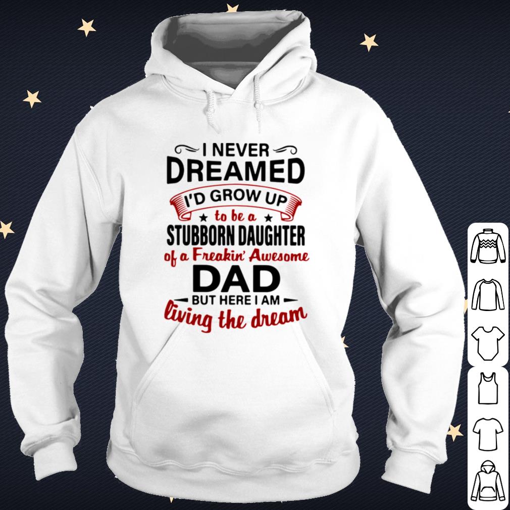 Top I Never Dreamed Id Grow Up To Be A Stubborn Daughter shirt