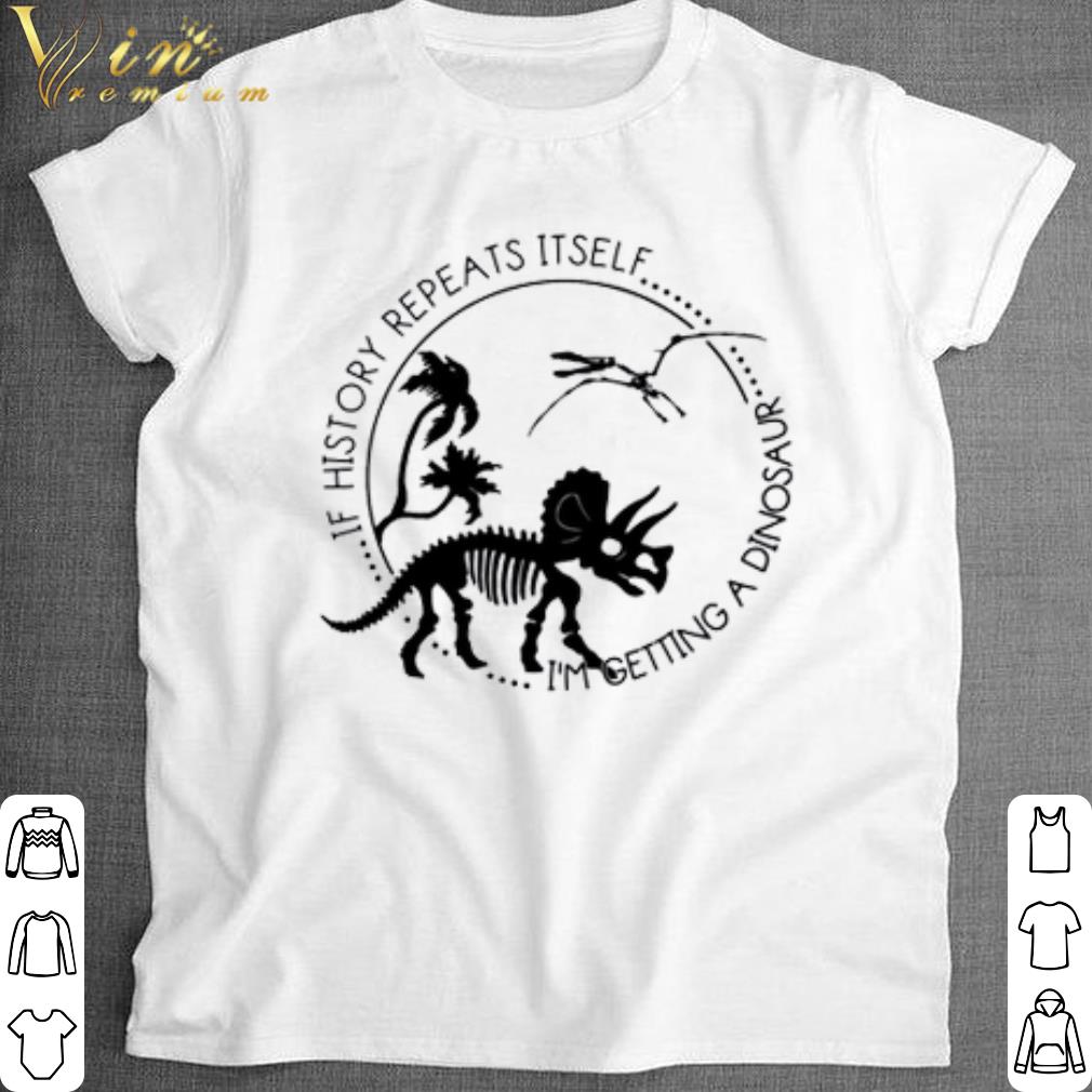 Pretty If history repeats itself I’m getting a dinosaur shirt 6