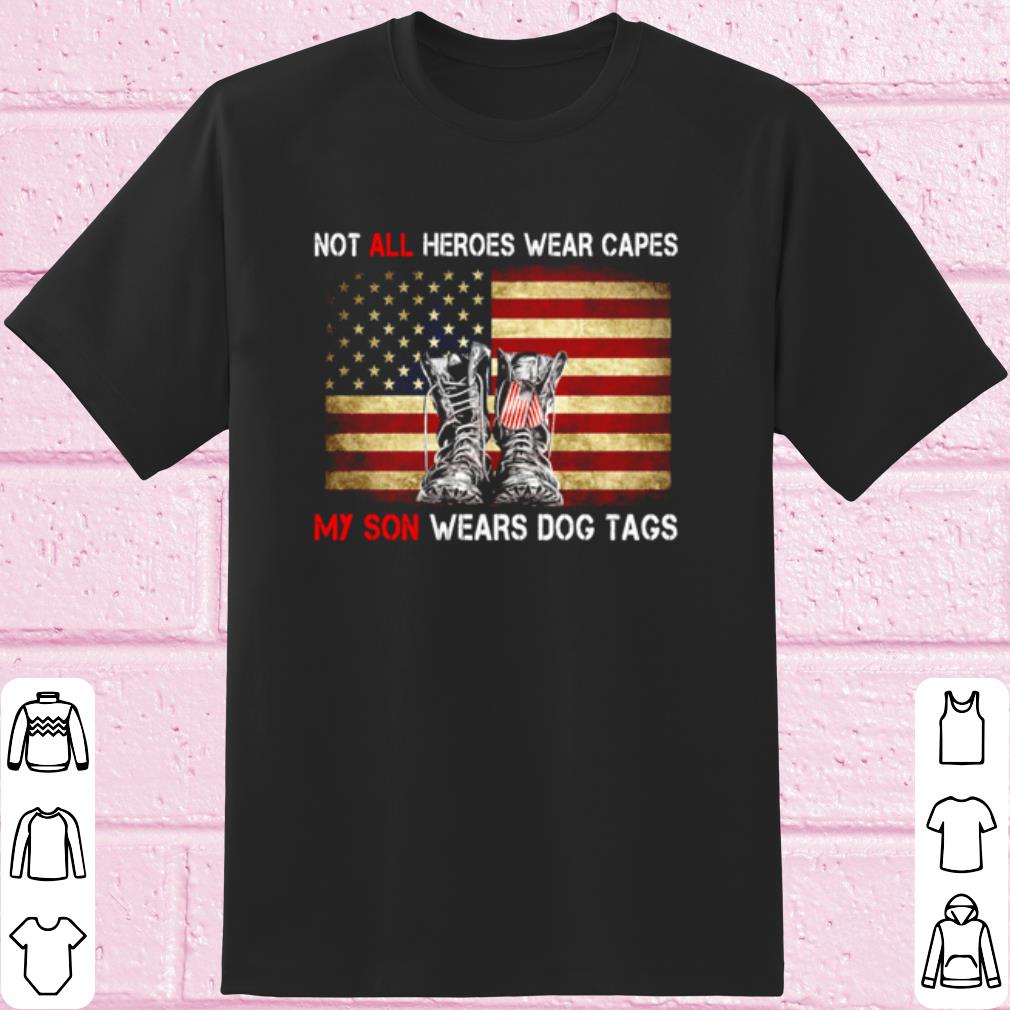 Cool Not All Heroes Wear Capes My Son Wears Dog Tags Veteran American Flag shirt 7
