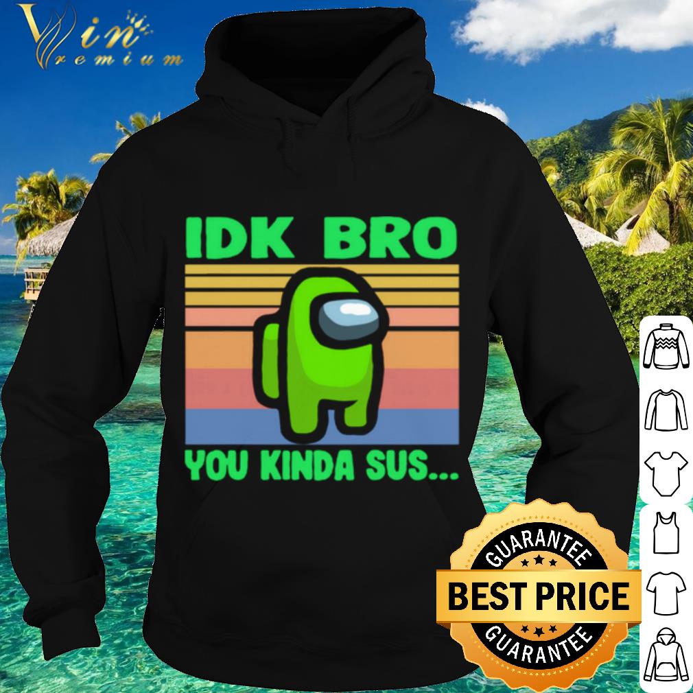 Cool Green IDK Bro You Kinda Sus Vintage shirt