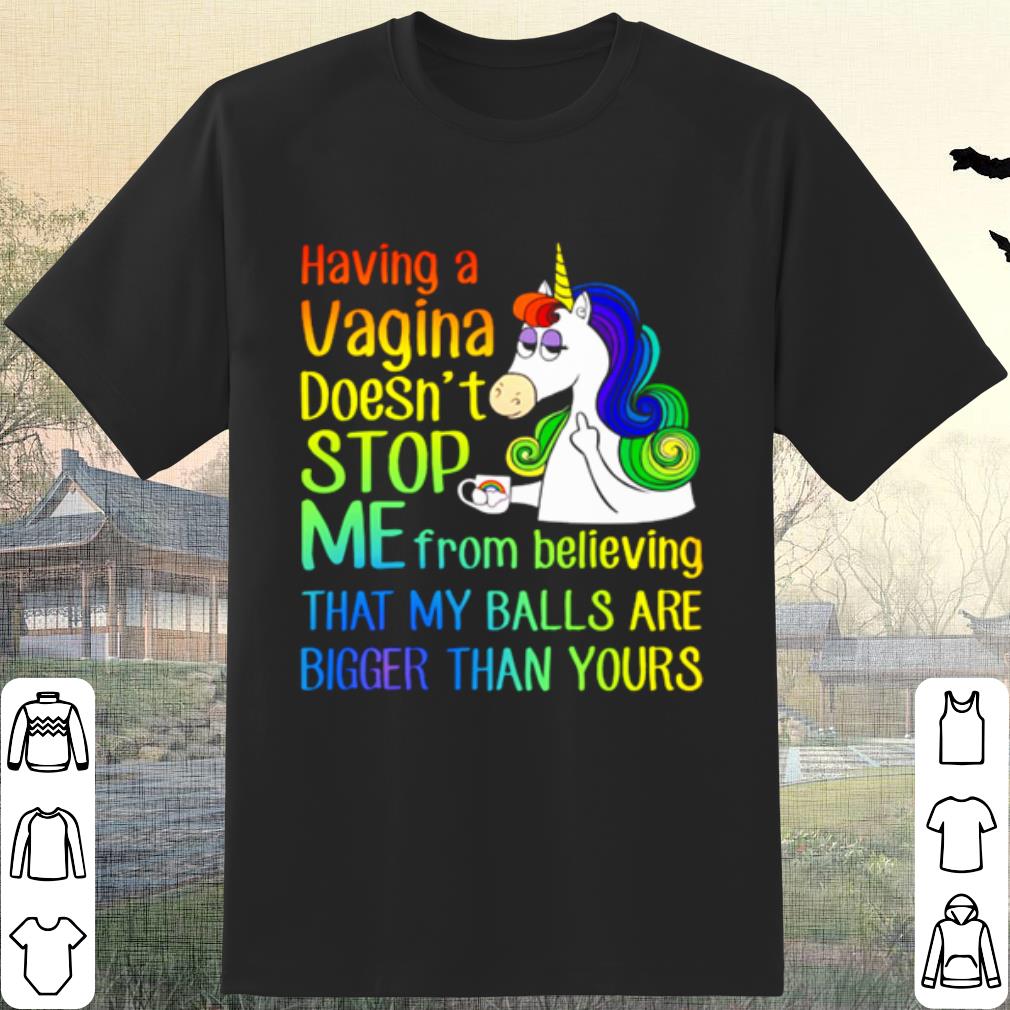 Top Unicorn Having A Cagina Doesn't Stop Me From Believing shirt 7