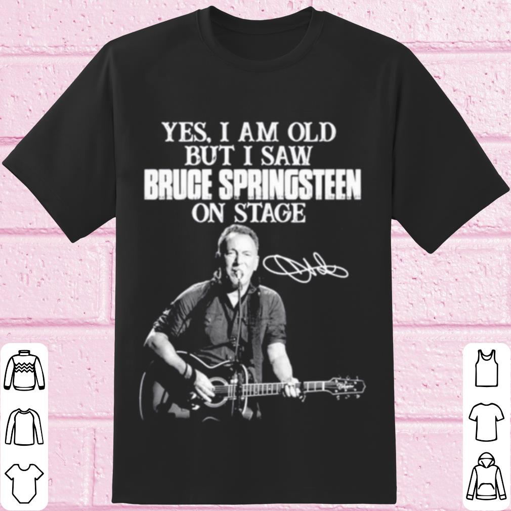Pretty Yes I am old but I saw Bruce Springsteen on stage signatures shirt 7