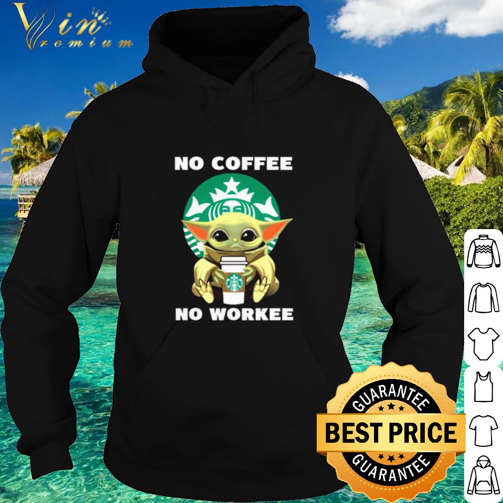 Pretty Baby Yoda Starbucks No Coffee No Workee shirt