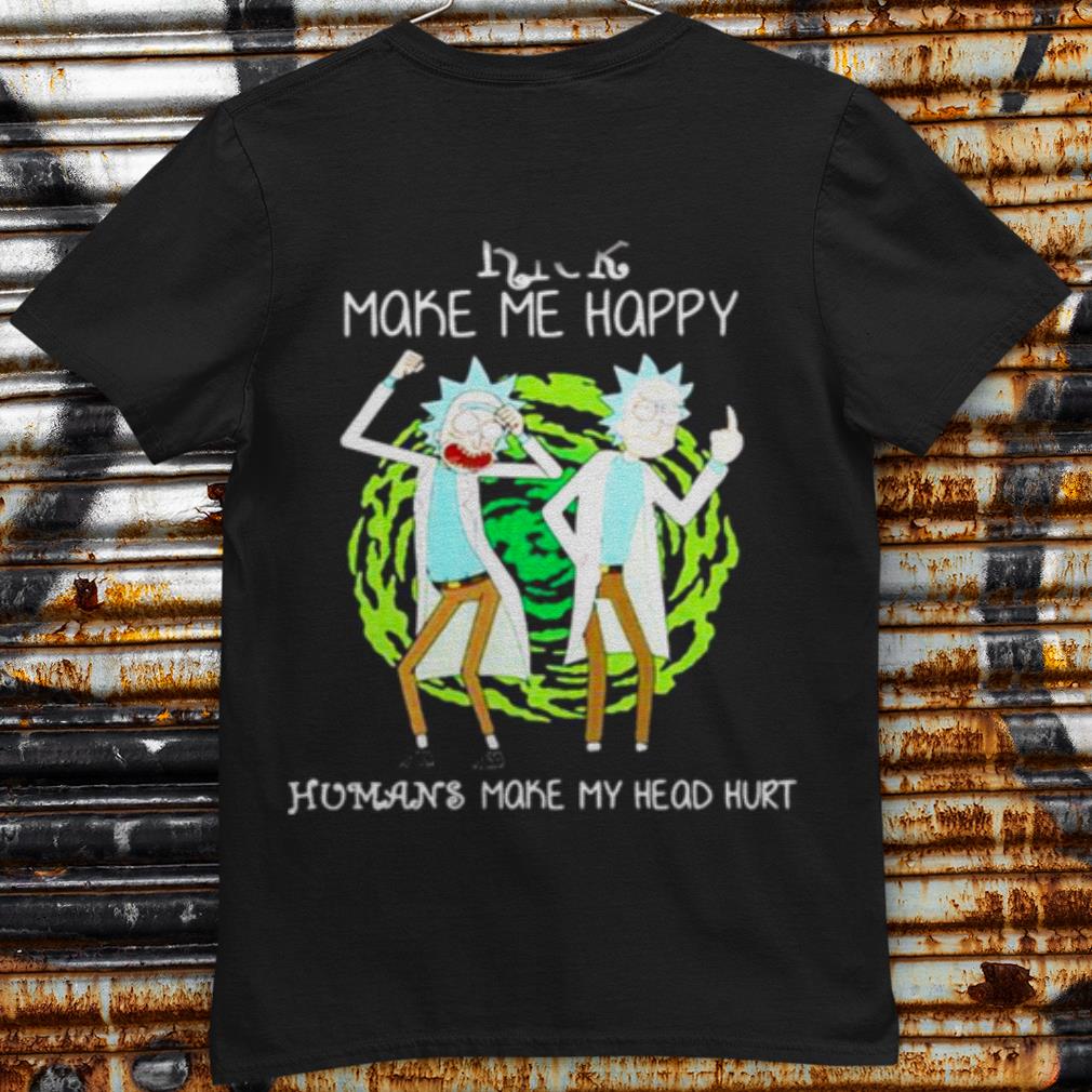 Pretty Rick Make Me Happy Humans Make My Heart Head Hurt shirt 7