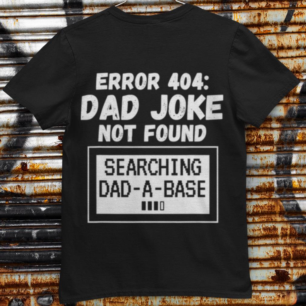 Pretty Error 404 Dad Joke Not Found Searching Dad A Base shirt 7