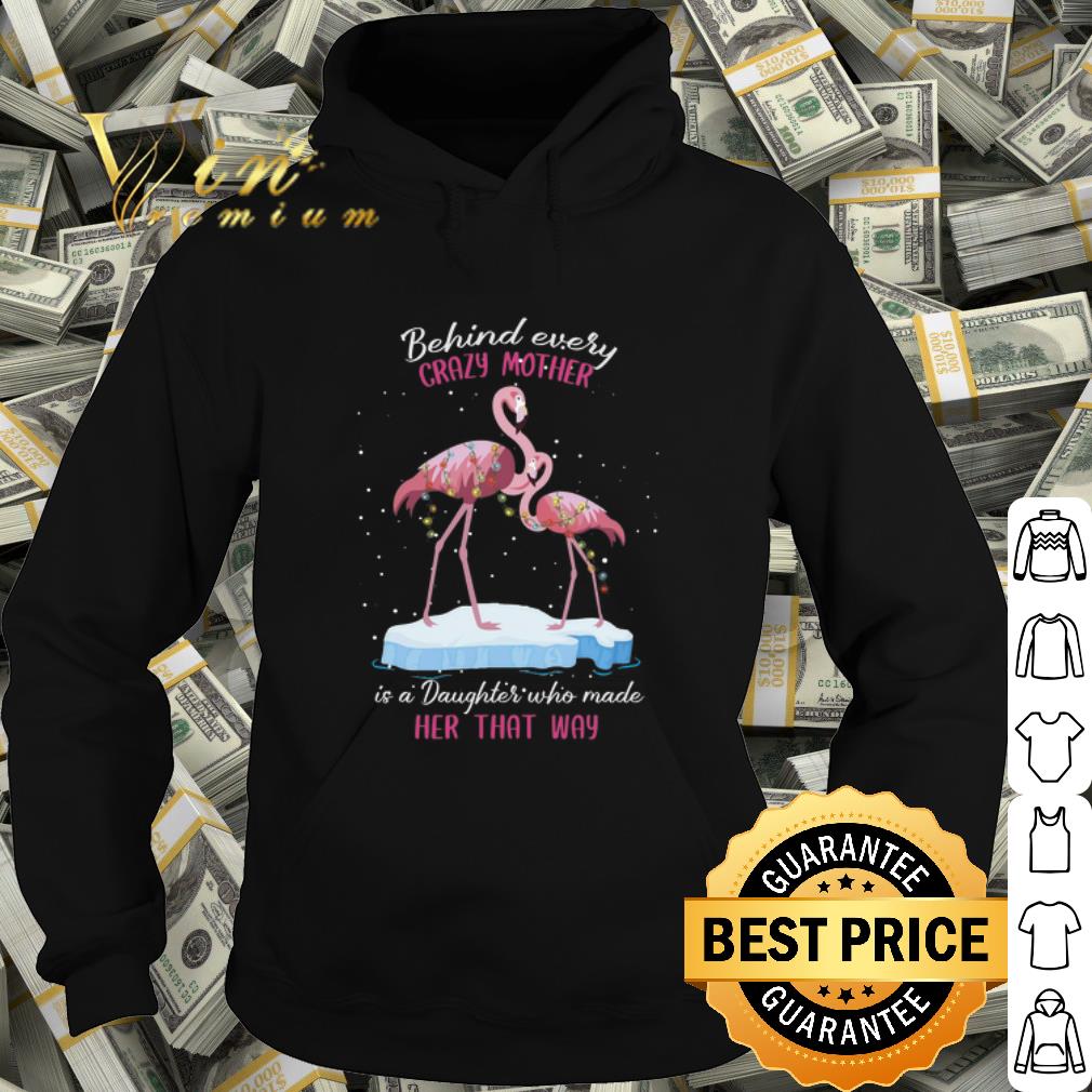 Top Flamingo Behind every crazy mother is a daughter who made shirt 10 Top Flamingo Behind every crazy mother is a daughter who made shirt