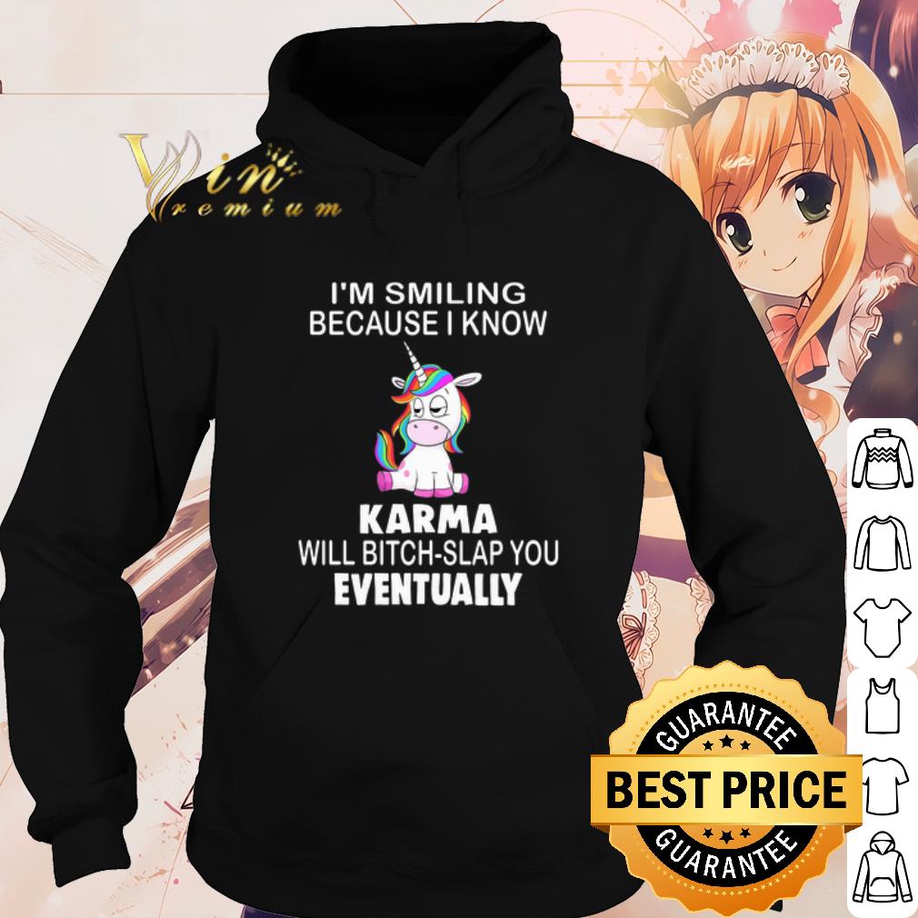 Top Unicorn I'm smiling because i know Karma will bitch slap you Eventually shirt