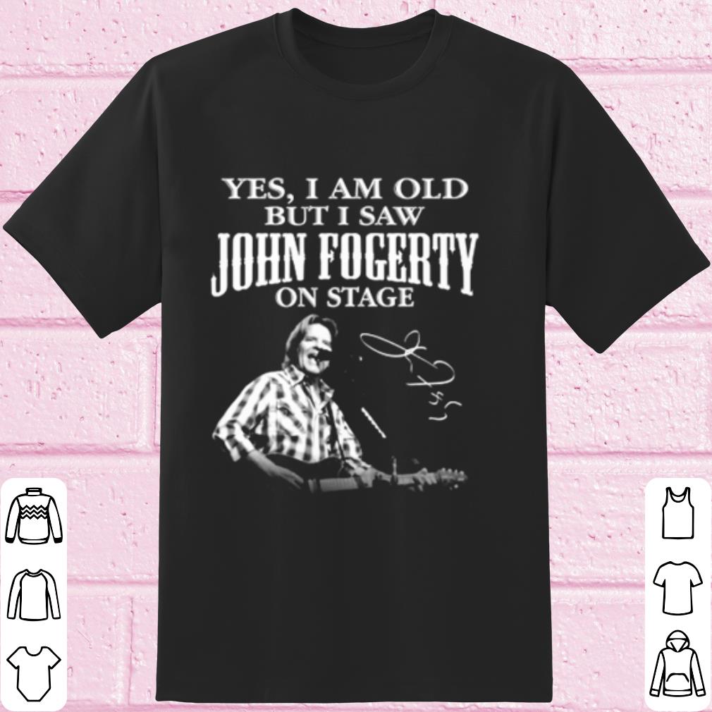 Top Yes I Am Old But I Saw John Fogerty On Stage Signature shirt 6