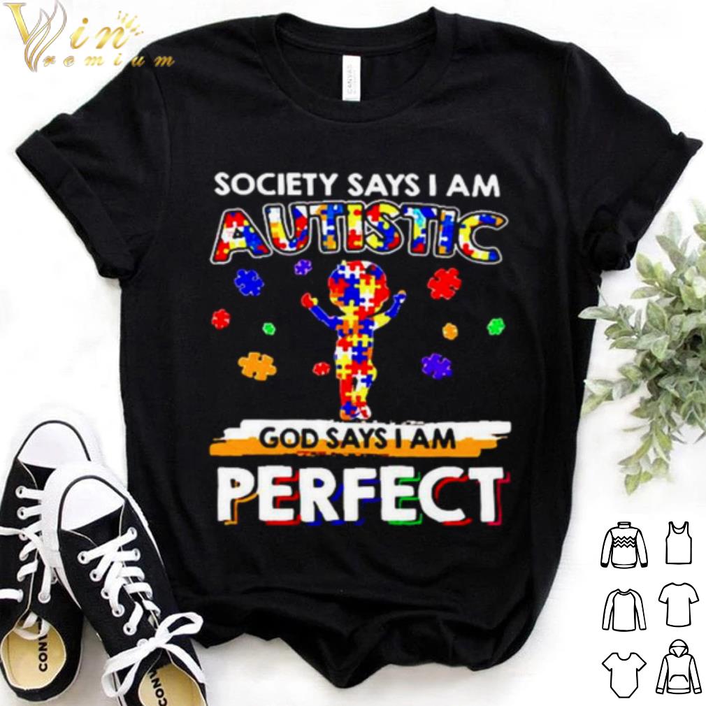 Top Society says I am Autistic God say I am perfect shirt 7