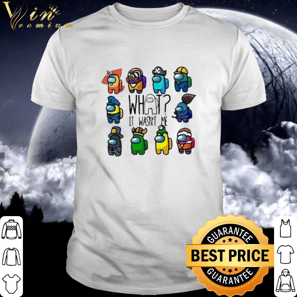 Top Among Us What It Wasn't Me shirt 7