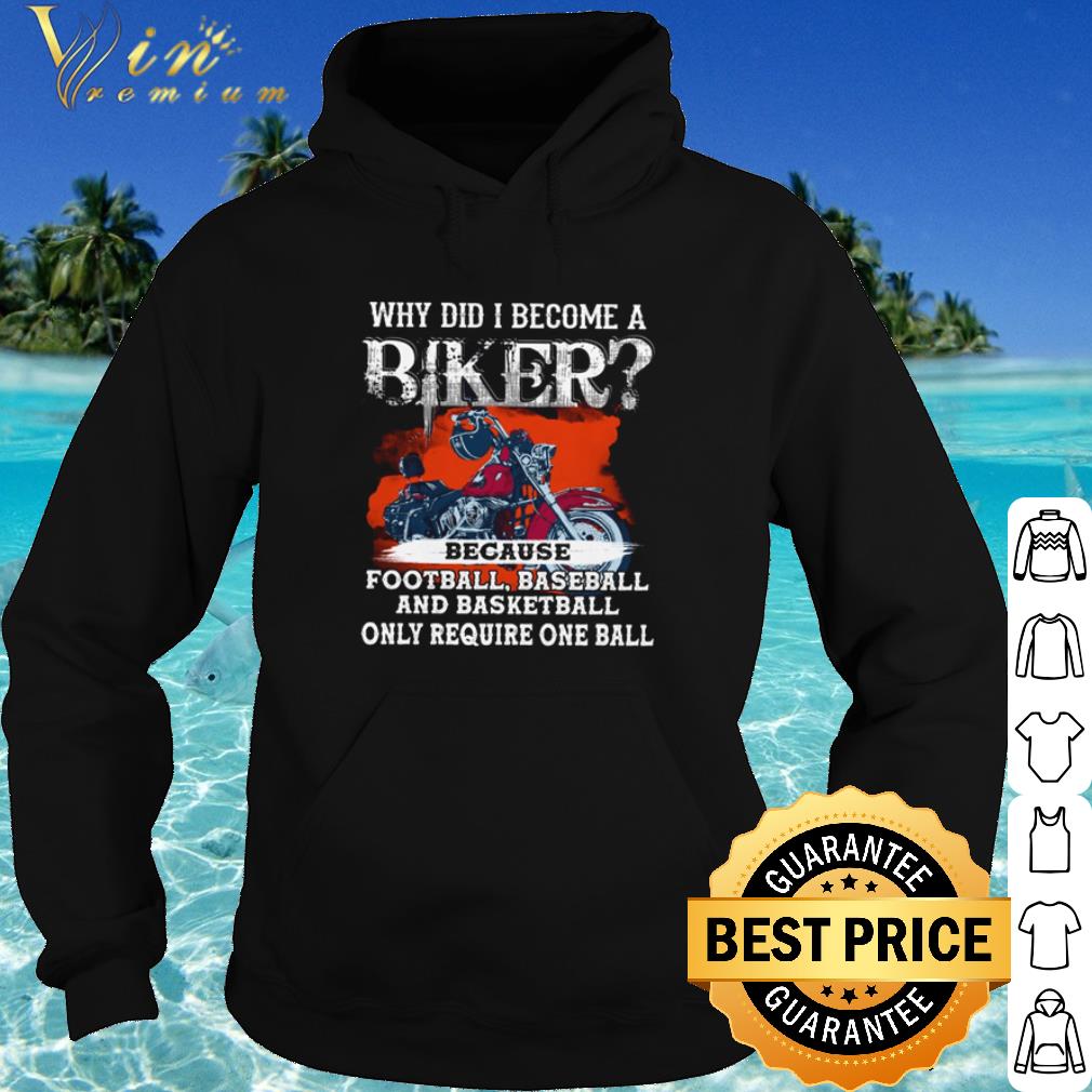 Cool Why Did I Become A Biker Because Football Baseball And Basketball shirt 10 Cool Why Did I Become A Biker Because Football Baseball And Basketball shirt