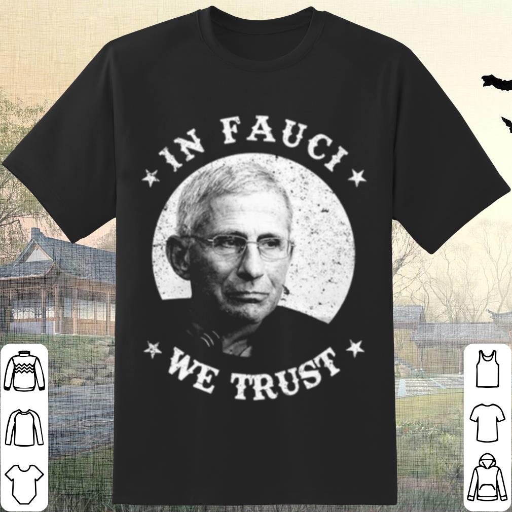 Original Anthony Fauci In Fauci We Trust shirt 6