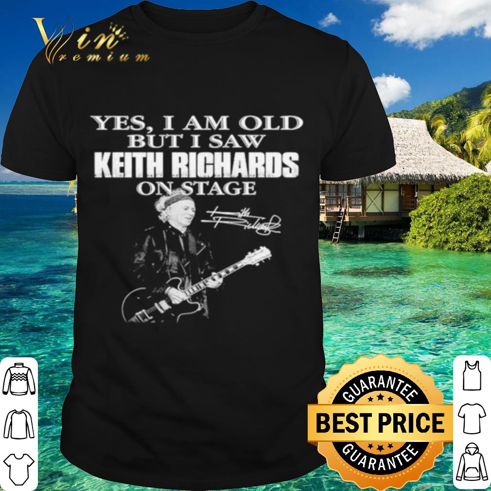 Original Yes I Am Old But I Saw Keith Richards On Stage Signature shirt 7