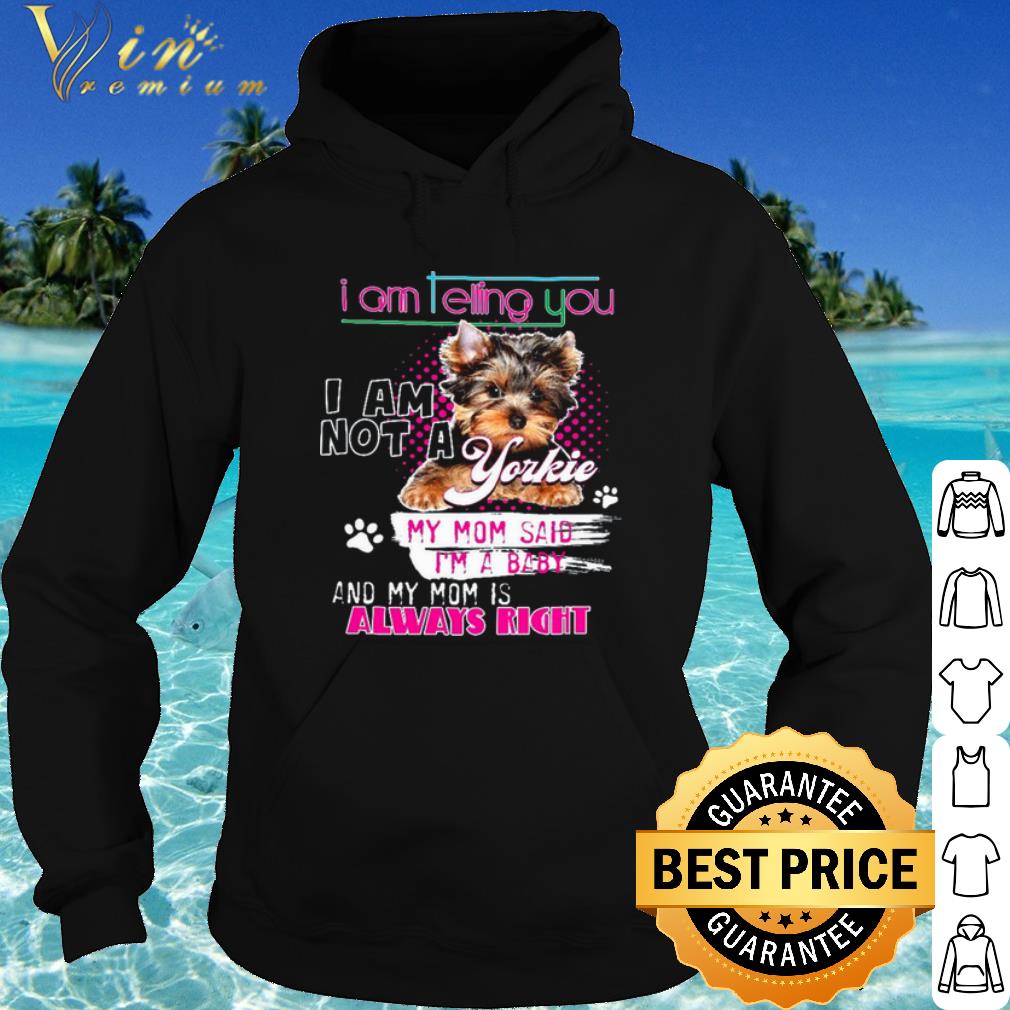 Pretty Im Telling You Im Not A Yorkie My Mom Said Im A Baby shirt 10 Pretty Im Telling You Im Not A Yorkie My Mom Said Im A Baby shirt