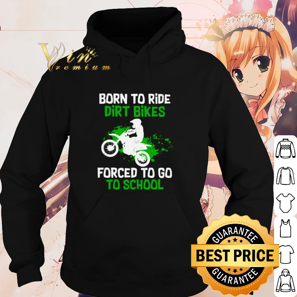 Top Orn To Ride Dirt Bikes Forced To Go To School shirt 10 Top Orn To Ride Dirt Bikes Forced To Go To School shirt