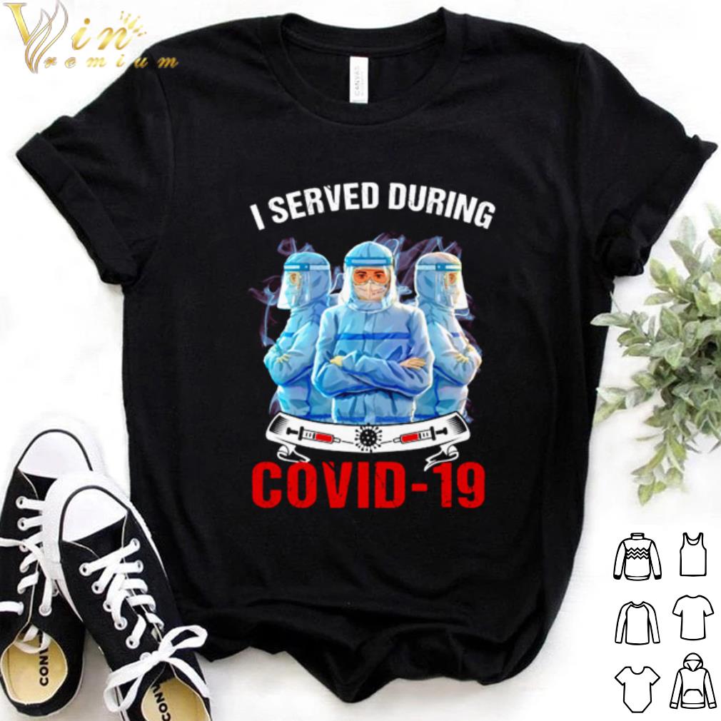 Top Nurse I served during Covid-19 shirt 7