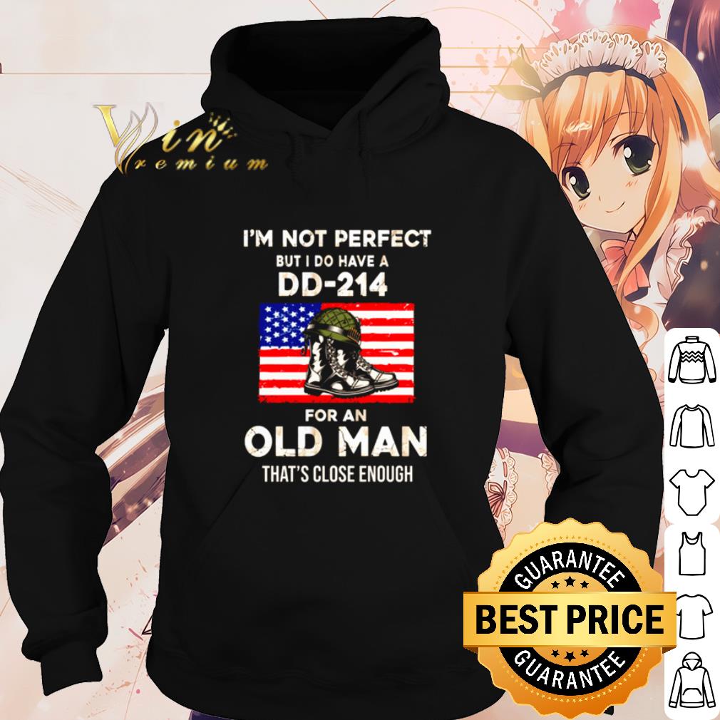 Original Veteran I'm not perfect but I do have a DD-214 for an old man shirt