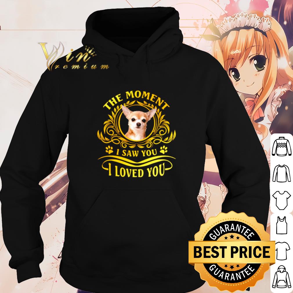 Original Chihuahua The Moment I Saw You I Loved You shirt 10 Original Chihuahua The Moment I Saw You I Loved You shirt